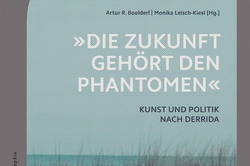 Cover der Publikation Artur R. Boelderl, Monika Leisch-Kiesl (Hg.), "Die Zukunft gehört den Phantomen". Kunst und Politik nach Derrida (Linzer Beiträge zur Kunstwissenschaft und Philosophie 9), Bielefeld 2018