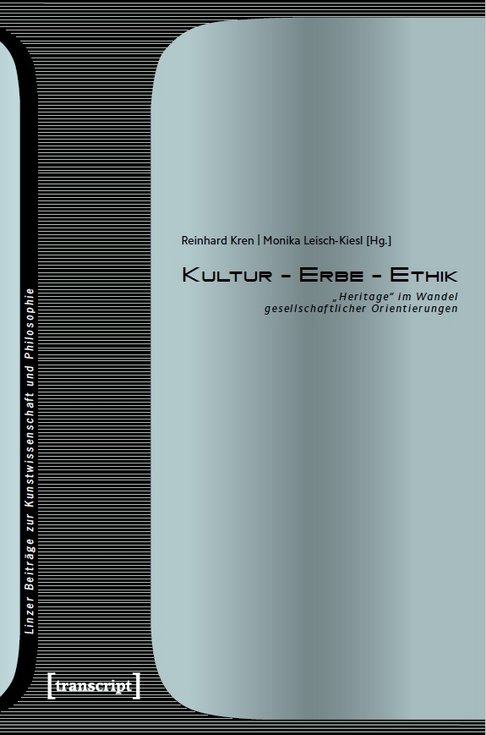 Kultur – Erbe – Ethik. "Heritage" im Wandel gesellschaftlicher Orientierungen. Festschrift für Wilfried Lipp.