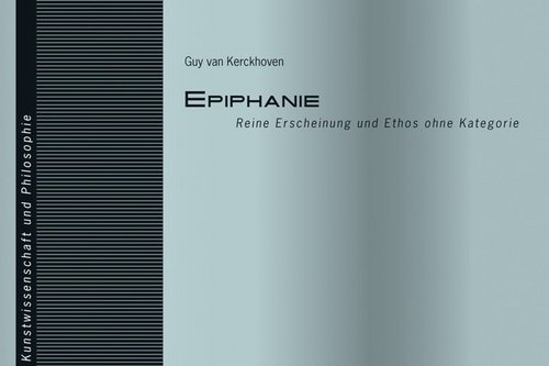 Cover der Publikation Guy van Kerckhoven, Epiphanie. Reine Erscheinung und Ethos ohne Kategorie (Linzer Beiträge zur Kunstwissenschaft und Philosophie 2), Bielefeld 2009