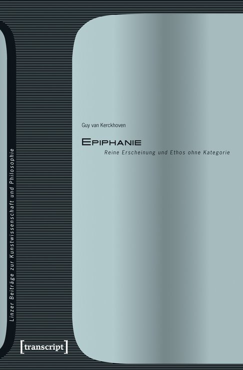 Cover der Publikation Guy van Kerckhoven, Epiphanie. Reine Erscheinung und Ethos ohne Kategorie (Linzer Beiträge zur Kunstwissenschaft und Philosophie 2), Bielefeld 2009